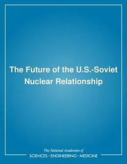 E-Book (pdf) Future of the U.S.-Soviet Nuclear Relationship von National Academy of Sciences, Committee on International Security and Arms Control