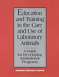 E-Book (pdf) Education and Training in the Care and Use of Laboratory Animals von National Research Council, Division on Earth and Life Studies, Institute for Laboratory Animal Resea