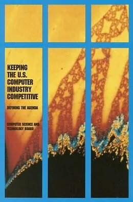 E-Book (pdf) Keeping the U.S. Computer Industry Competitive von National Research Council, Computer Science and Telecommunications Board
