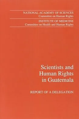 E-Book (pdf) Scientists and Human Rights in Guatemala von Institute of Medicine, Committee on Human Rights, National Academy of Sciences and Committee on Heal