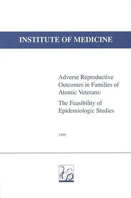 E-Book (pdf) Adverse Reproductive Outcomes in Families of Atomic Veterans von Institute of Medicine, Committee to Study the Feasibility of, and Need for