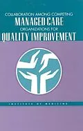 E-Book (pdf) Collaboration Among Competing Managed Care Organizations for Quality Improvement von Institute of Medicine, The National Roundtable on Health Care Quality