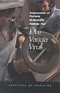 E-Book (pdf) Assessment of Future Scientific Needs for Live Variola Virus von Institute of Medicine, Committee on the Assessment of Future Scientific Needs for Vario