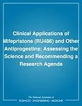 E-Book (pdf) Clinical Applications of Mifepristone (RU486) and Other Antiprogestins von Institute of Medicine, Committee on Antiprogestins: Assessing the Science
