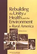 E-Book (pdf) Rebuilding the Unity of Health and the Environment in Rural America von Institute of Medicine, Board on Population Health and Public Health Practice, Roundtable on Environm