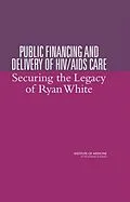 E-Book (pdf) Public Financing and Delivery of HIV/AIDS Care von Institute of Medicine, Board on Health Promotion and Disease Prevention, Committee on the Public Fin