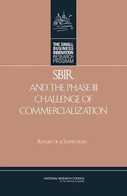 E-Book (pdf) SBIR and the Phase III Challenge of Commercialization von National Research Council, Policy and Global Affairs, Committee on Capitalizing on Science