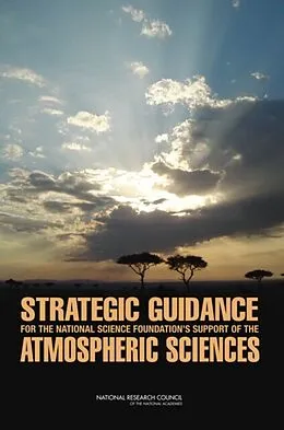 E-Book (pdf) Strategic Guidance for the National Science Foundation's Support of the Atmospheric Sciences von National Research Council, Division on Earth and Life Studies, Board on Atmospheric Sciences and Cli