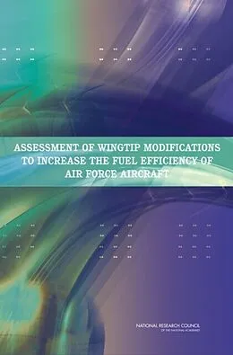 E-Book (pdf) Assessment of Wingtip Modifications to Increase the Fuel Efficiency of Air Force Aircraft von National Research Council, Division on Engineering and Physical Sciences, Air Force Studies Board