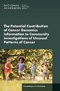 Couverture cartonnée The Potential Contribution of Cancer Genomics Information to Community Investigations of Unusual Patterns of Cancer: Proceedings of a Workshop de 