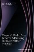 Couverture cartonnée Essential Health Care Services Addressing Intimate Partner Violence de National Academies of Sciences Engineering and Medicine, Health And Medicine Division, Board On Health Care Services