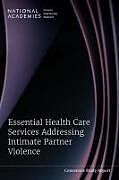 Couverture cartonnée Essential Health Care Services Addressing Intimate Partner Violence de National Academies of Sciences Engineering and Medicine, Health And Medicine Division, Board on Population Health and Public Health Practice