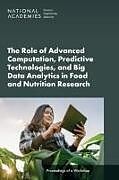 Couverture cartonnée The Role of Advanced Computation, Predictive Technologies, and Big Data Analytics in Food and Nutrition Research de National Academies of Sciences Engineering and Medicine, Health And Medicine Division, Food And Nutrition Board