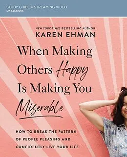 E-Book (epub) When Making Others Happy Is Making You Miserable Bible Study Guide plus Streaming Video von Karen Ehman