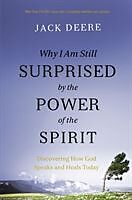 Couverture cartonnée Why I Am Still Surprised by the Power of the Spirit de Jack S. Deere