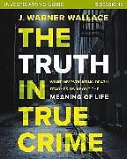 Couverture cartonnée The Truth in True Crime Study Guide de J. Warner Wallace