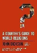 Kartonierter Einband A Doubter's Guide to World Religions von John Dickson