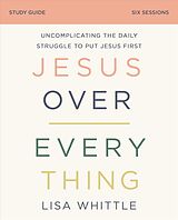 Couverture cartonnée Jesus Over Everything Bible Study Guide de Lisa Whittle