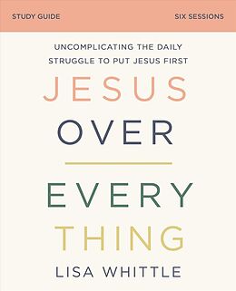 Couverture cartonnée Jesus Over Everything Bible Study Guide de Lisa Whittle