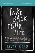 E-Book (epub) Take Back Your Life Bible Study Guide von Levi Lusko