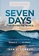 Kartonierter Einband Seven Days that Divide the World, 10th Anniversary Edition von John C. Lennox
