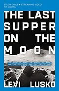 E-Book (epub) Last Supper on the Moon Bible Study Guide plus Streaming Video von Levi Lusko