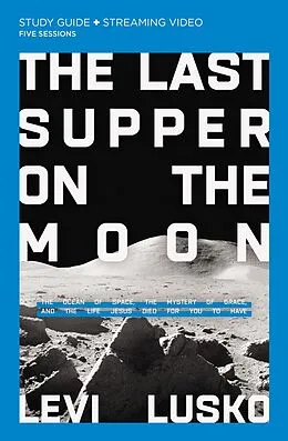 E-Book (epub) Last Supper on the Moon Bible Study Guide plus Streaming Video von Levi Lusko