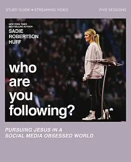 E-Book (epub) Who Are You Following? Bible Study Guide plus Streaming Video von Sadie Robertson Huff