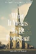 Kartonierter Einband What It Means to Be Protestant von Gavin Ortlund