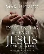 Kartonierter Einband Experiencing the Heart of Jesus for 52 Weeks Revised and Updated von Max Lucado