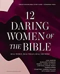 E-Book (epub) 12 Daring Women of the Bible Study Guide plus Streaming Video von Lisa Harper, Margaret Feinberg, Bianca Juarez Olthoff