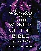 Couverture cartonnée Praying with Women of the Bible for 30 Days de Sherry Harney