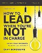 Kartonierter Einband How to Lead When You're Not in Charge Bible Study Guide plus Streaming Video, Updated Edition von Clay Scroggins