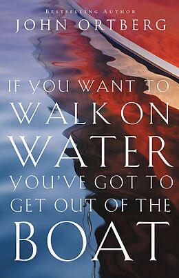 eBook (epub) If You Want to Walk on Water, You've Got to Get Out of the Boat de John Ortberg