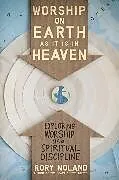 Kartonierter Einband The Worship on Earth as It Is in Heaven von Rory Noland