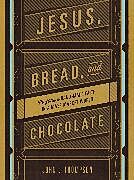 Kartonierter Einband Jesus, Bread, and Chocolate von John J. Thompson
