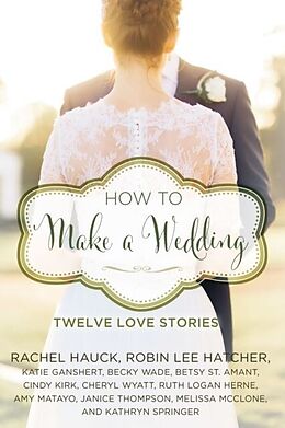 E-Book (epub) How to Make a Wedding von Cindy Kirk, Rachel Hauck, Cheryl Wyatt
