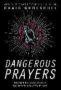 Kartonierter Einband Dangerous Prayers von Craig Groeschel