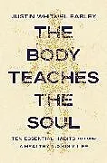 Kartonierter Einband The Body Teaches the Soul von Justin Whitmel Earley