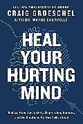 Kartonierter Einband Heal Your Hurting Mind von Craig Groeschel