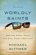 Kartonierter Einband The Becoming Worldly Saints von Michael E. Wittmer