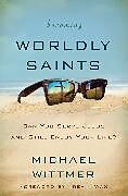 Couverture cartonnée Becoming Worldly Saints de Michael E. Wittmer