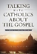 Kartonierter Einband Talking with Catholics about the Gospel von Christopher A. Castaldo