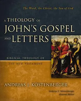 E-Book (epub) Theology of John's Gospel and Letters von Andreas J. Kostenberger