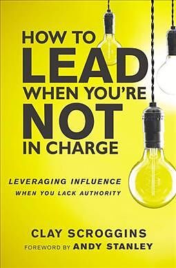 Livre Relié How to Lead When You're Not in Charge de Clay Scroggins