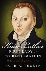 eBook (epub) Katie Luther, First Lady of the Reformation de Ruth A. Tucker