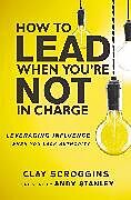 Couverture cartonnée How to Lead When You're Not in Charge de Clay Scroggins