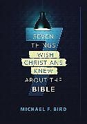 Couverture cartonnée Seven Things I Wish Christians Knew about the Bible de Michael F. Bird