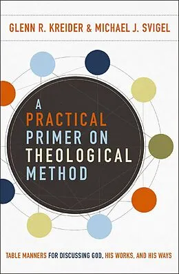 E-Book (epub) Practical Primer on Theological Method von Glenn R. Kreider, Michael J. Svigel
