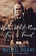 Kartonierter Einband Where White Men Fear to Tread: The Autobiography of Russell Means von Russell Means, Marvin Wolf